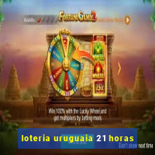 loteria uruguaia 21 horas